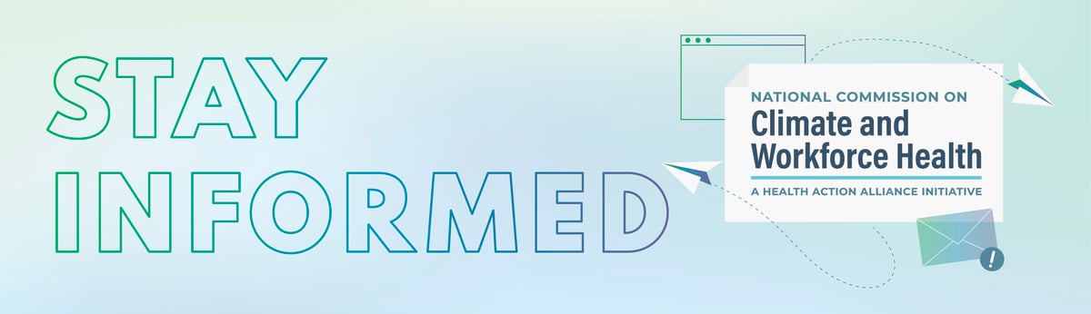 Stay informed with the National Commission on Climate and Workforce Health (A Health Action Alliance Initiative) 